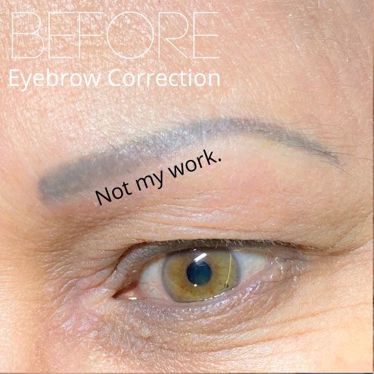 Close-up of an eye and a faded, bluish eyebrow tattoo with text 'BEFORE Eyebrow Correction' and 'Not my work.' overlaid.